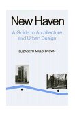 New Haven A Guide to Architecture and Urban Design: 15 Illustrated Tours  9780300019933 Front Cover