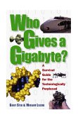 Who Gives a Gigabyte? A Survival Guide for the Technologically Perplexed 1999 9780471162933 Front Cover