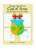 Design Your Own Coat of Arms An Introduction to Heraldry  9780486249933 Front Cover
