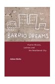 Barrio Dreams Puerto Ricans, Latinos, and the Neoliberal City cover art