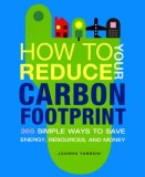 How to Reduce Your Carbon Footprint 500 Simple Ways to Save Energy, Resources, and Money 2008 9780811863933 Front Cover
