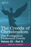 Creeds of Christendom The Evangelical Protestant Creeds - Volume III, Part II 2007 9781602068933 Front Cover