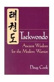 Taekwondo Ancient Wisdom for the Modern Warrior  9781886969933 Front Cover