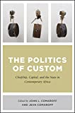Politics of Custom Chiefship, Capital, and the State in Contemporary Africa  9780226510934 Front Cover