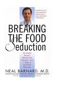 Breaking the Food Seduction The Hidden Reasons Behind Food Cravings - And 7 Steps to End Them Naturally  9780312314934 Front Cover