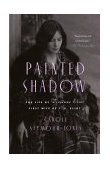 Painted Shadow The Life of Vivienne Eliot, First Wife of T. S. Eliot 2003 9780385499934 Front Cover