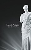 Health in Antiquity  9780415486934 Front Cover