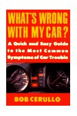 What's Wrong with My Car? A Quick and Easy Guide to Most Common Symptoms of Car Trouble 1993 9780452269934 Front Cover
