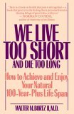 We Live Too Short and Die Too Long How to Achieve and Enjoy Your Natural 100-Year-Plus Life Span 1992 9780553351934 Front Cover