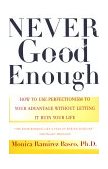 Never Good Enough How to Use Perfectionism to Your Advantage Without Letting It Ruin Your Life 2000 9780684862934 Front Cover