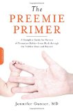 Preemie Primer A Complete Guide for Parents of Premature Babies -- from Birth Through the Toddler Years and Beyond cover art