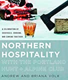 Northern Hospitality with the Portland Hunt + Alpine Club A Celebration of Cocktails, Cooking, and Coming Together  9780760357934 Front Cover