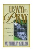 His Way to Pray A Devotional Study of Prayer 1997 9780825429934 Front Cover