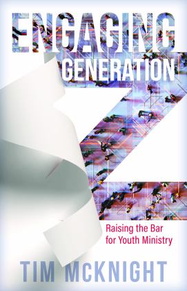 Engaging Generation Z Raising the Bar for Youth Ministry  9780825445934 Front Cover