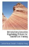 Introductory Education Psychology : A Book for Teachers in Training 2009 9781103184934 Front Cover