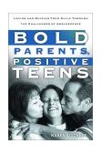 Bold Parents, Positive Teens Loving and Guiding Your Child Through the Challenges of Adolescence 2002 9781578564934 Front Cover