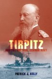 Tirpitz and the Imperial German Navy 2011 9780253355935 Front Cover