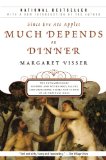Much Depends on Dinner The Extraordinary History and Mythology, Allure and Obsessions, Perils and Taboos of an Ordinary Meal cover art