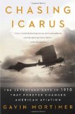 Chasing Icarus The Seventeen Days in 1910 That Forever Changed American Aviation 2010 9780802719935 Front Cover
