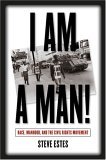 I Am a Man! Race, Manhood, and the Civil Rights Movement