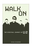 Walk On : The Spiritual Journey of U2 1st 2004 9780884197935 Front Cover