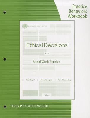 Practice Behaviors Workbook for Dolgoff/Harrington/Loewenberg's Brooks/Cole Empowerment Series: Ethical Decisions for Social Work Practice, 9th 9th 2011 Revised  9781111771935 Front Cover