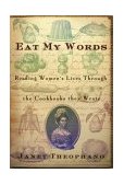 Eat My Words Reading Women's Lives Through the Cookbooks They Wrote cover art