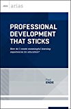Professional Development That Sticks How Do I Create Meaningful Learning Experiences for Educators?  9781416621935 Front Cover