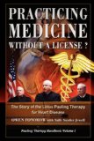 Practicing Medicine Without A License? the Story of the Linus Pauling Therapy for Heart Disease 2008 9781435712935 Front Cover