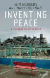 Inventing Peace A Dialogue on Perception  9781780766935 Front Cover