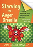 Starving the Anger Gremlin for Children Aged 5-9 A Cognitive Behavioural Therapy Workbook on Anger Management 2014 9781849054935 Front Cover