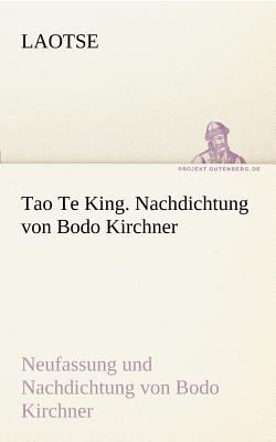 Tao Te King Nachdichtung Von Bodo Kirchner 2012 9783842415935 Front Cover