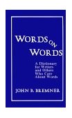 Words on Words A Dictionary for Writers and Others Who Care about Words cover art