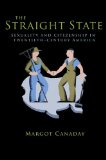 Straight State Sexuality and Citizenship in Twentieth-Century America