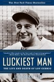 Luckiest Man The Life and Death of Lou Gehrig cover art
