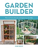 Garden Builder Plans and Instructions for 35 Projects You Can Make  9780760353936 Front Cover