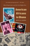 American Africans in Ghana Black Expatriates and the Civil Rights Era