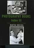 Photography Books Index III A Subject Guide to Photo Anthologies 2006 9780810856936 Front Cover