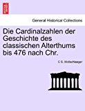 Die Cardinalzahlen der Geschichte des Classischen Alterthums Bis 476 Nach Chr 2011 9781241451936 Front Cover