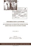 Information As Power: an Anthology of Selected United States Army War College Student Papers Volume Four 2013 9781484139936 Front Cover
