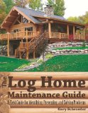 Log Home Maintenance Guide A Field Guide for Identifying Preventing and Solving Problems 1st 2013 9781581571936 Front Cover