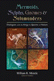 Mermaids, Sylphs, Gnomes, and Salamanders Dialogues with the Kings and Queens of Nature 2012 9781583944936 Front Cover
