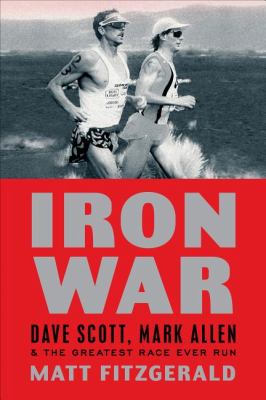 Iron War Dave Scott, Mark Allen, and the Greatest Race Ever Run 2012 9781934030936 Front Cover