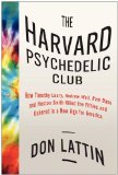 Harvard Psychedelic Club How Timothy Leary, Ram Dass, Huston Smith, and Andrew Weil Killed the Fifties and Ushered in a New Age for America  9780061655937 Front Cover