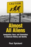 Almost All Aliens Immigration, Race, and Colonialism in American History and Identity cover art