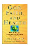 God, Faith, and Health Exploring the Spirituality-Healing Connection 2002 9780471218937 Front Cover