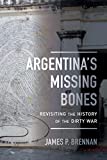 Argentina's Missing Bones Revisiting the History of the Dirty War  9780520297937 Front Cover