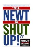 Tell Newt to Shut Up Prize-Winning Washington Post Journalists Reveal How Reality Gagged the Gingrich Revolution cover art