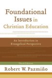 Foundational Issues in Christian Education An Introduction in Evangelical Perspective