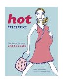Hot Mama How to Have a Babe and Be a Babe  9780811836937 Front Cover